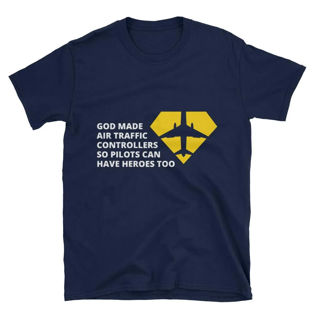 God made air traffic controllers so Pilots would have heroes Short-Sleeve Unisex T-Shirt