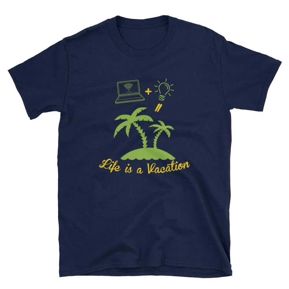 Life is a vacation! Short-Sleeve Unisex T-Shirt