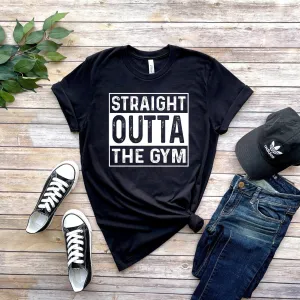 Straight Outta The Gym T Shirt, Workout T-Shirt Top Fitness Tee Shirt,gym lover shirt,gift for gym lovers